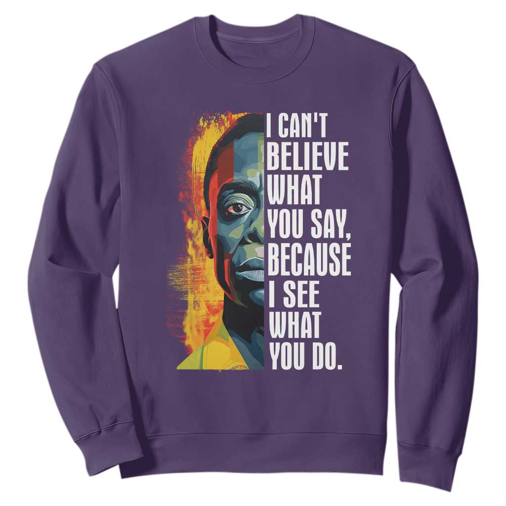James Baldwin Sweatshirt I Can't Believe What You Say Because I See What You Do BHM Black Civil Rights