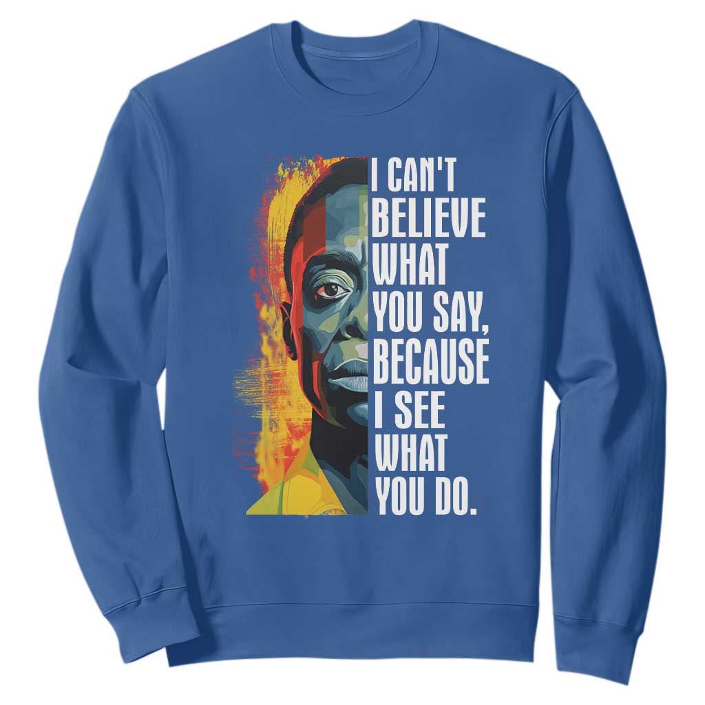 James Baldwin Sweatshirt I Can't Believe What You Say Because I See What You Do BHM Black Civil Rights