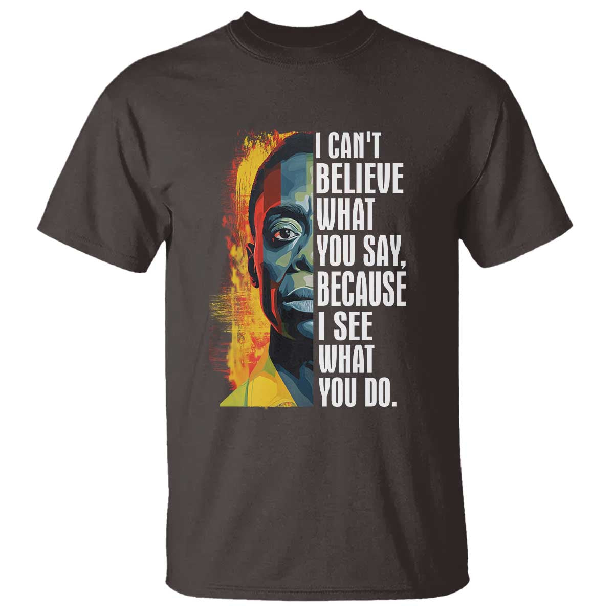 James Baldwin T Shirt I Can't Believe What You Say Because I See What You Do BHM Black Civil Rights