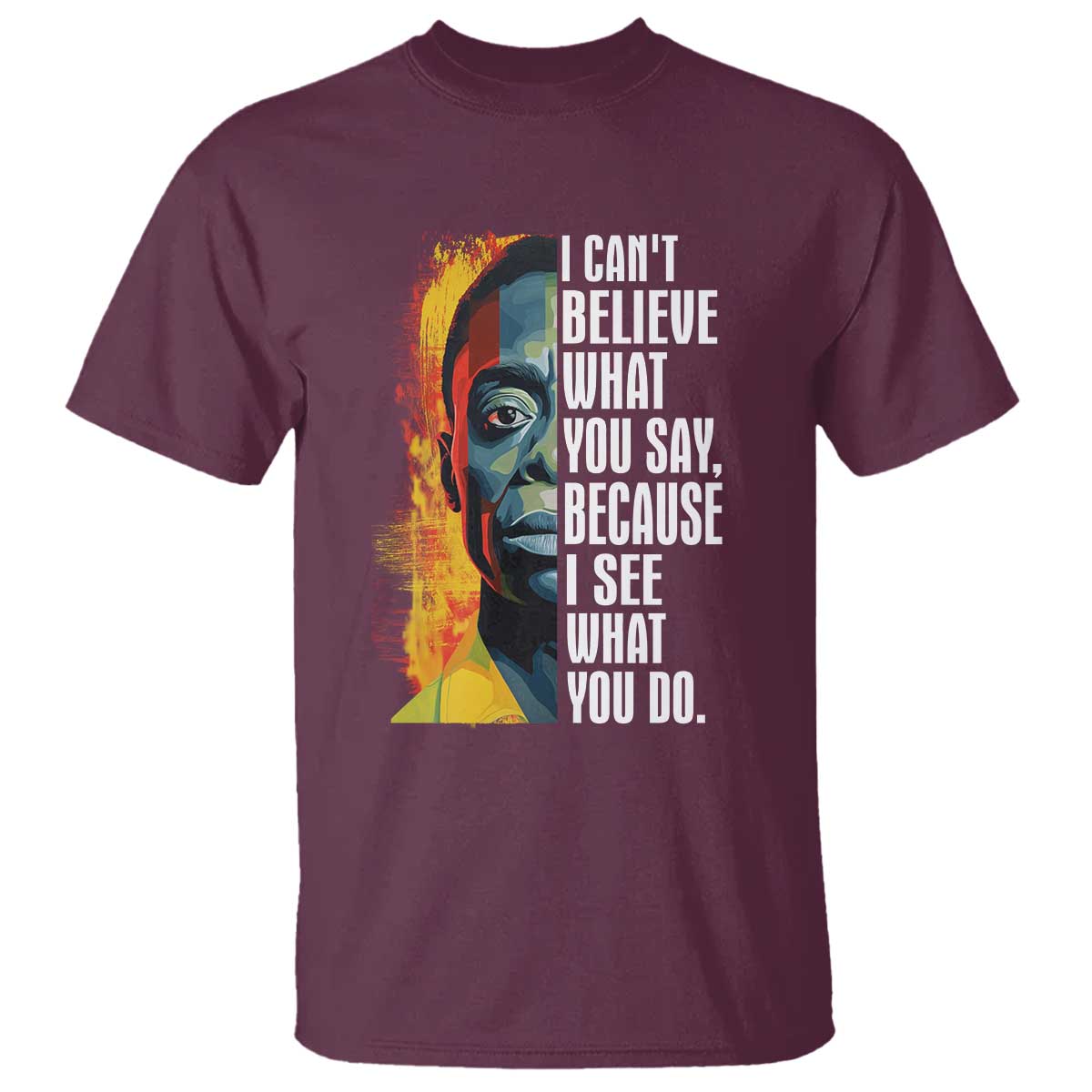 James Baldwin T Shirt I Can't Believe What You Say Because I See What You Do BHM Black Civil Rights