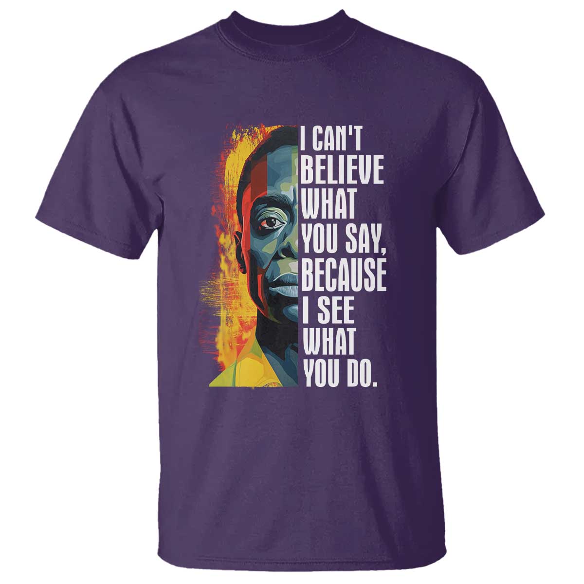 James Baldwin T Shirt I Can't Believe What You Say Because I See What You Do BHM Black Civil Rights