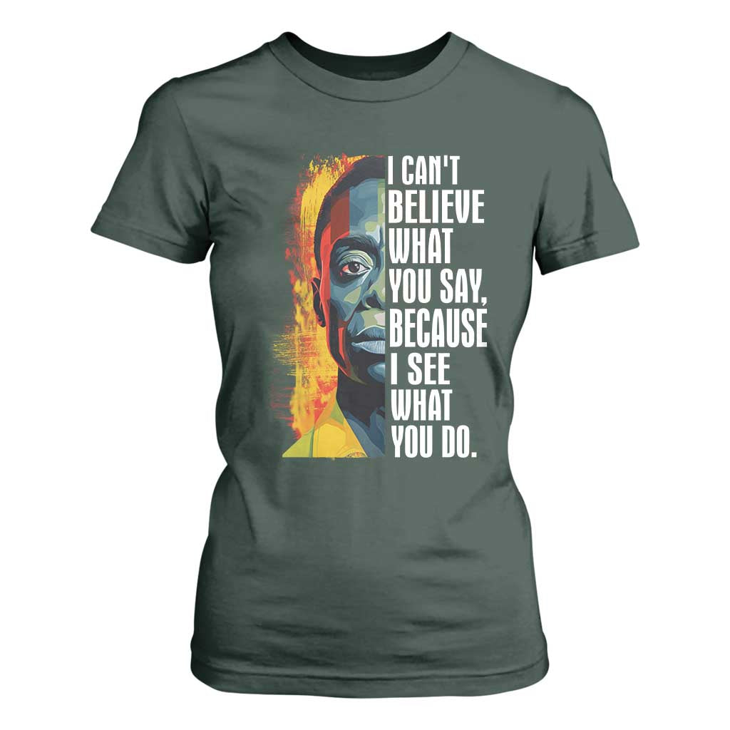 James Baldwin T Shirt For Women I Can't Believe What You Say Because I See What You Do BHM Black Civil Rights