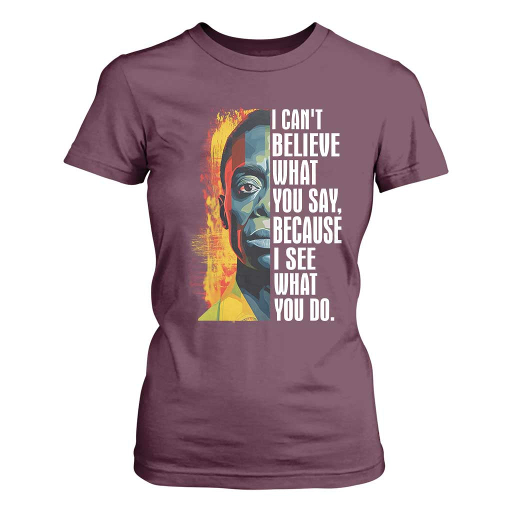 James Baldwin T Shirt For Women I Can't Believe What You Say Because I See What You Do BHM Black Civil Rights