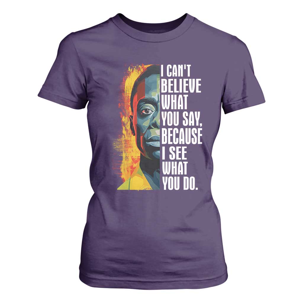 James Baldwin T Shirt For Women I Can't Believe What You Say Because I See What You Do BHM Black Civil Rights