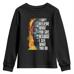 James Baldwin Youth Long Sleeve Shirt I Can't Believe What You Say Because I See What You Do BHM Black Civil Rights