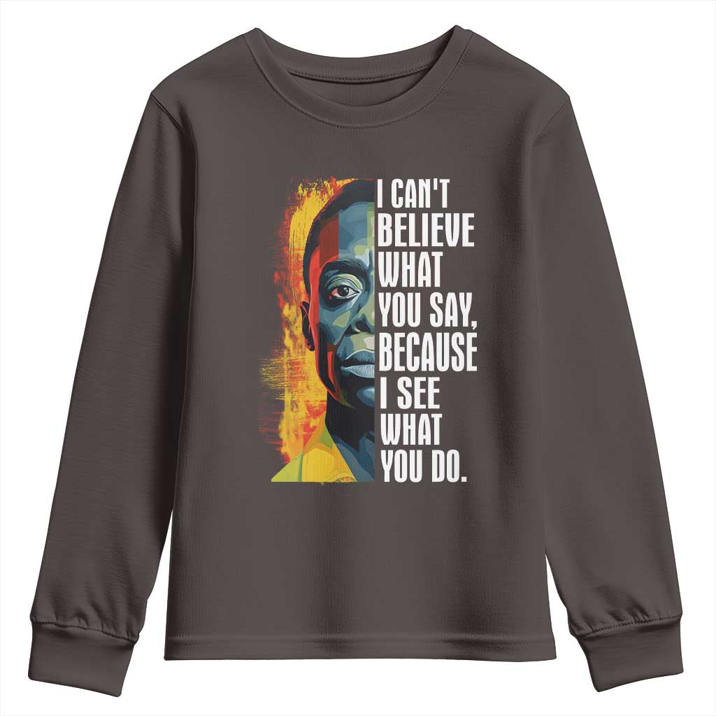 James Baldwin Youth Long Sleeve Shirt I Can't Believe What You Say Because I See What You Do BHM Black Civil Rights