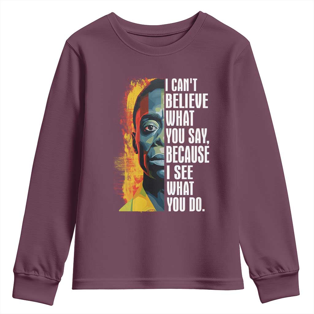 James Baldwin Youth Long Sleeve Shirt I Can't Believe What You Say Because I See What You Do BHM Black Civil Rights