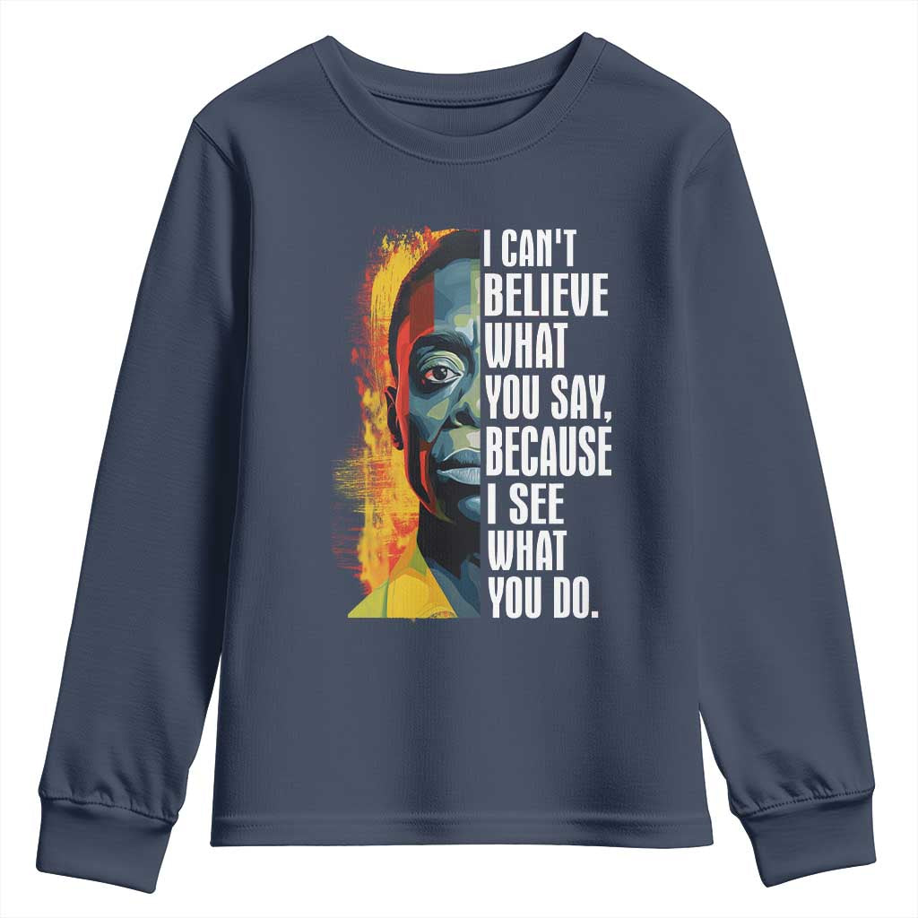 James Baldwin Youth Long Sleeve Shirt I Can't Believe What You Say Because I See What You Do BHM Black Civil Rights