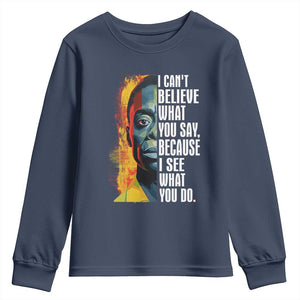 James Baldwin Youth Long Sleeve Shirt I Can't Believe What You Say Because I See What You Do BHM Black Civil Rights