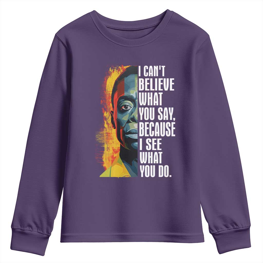 James Baldwin Youth Long Sleeve Shirt I Can't Believe What You Say Because I See What You Do BHM Black Civil Rights
