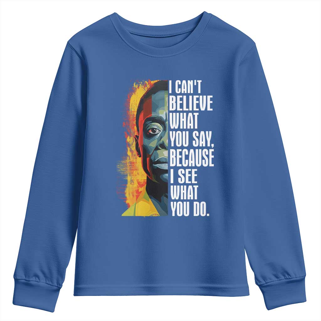 James Baldwin Youth Long Sleeve Shirt I Can't Believe What You Say Because I See What You Do BHM Black Civil Rights