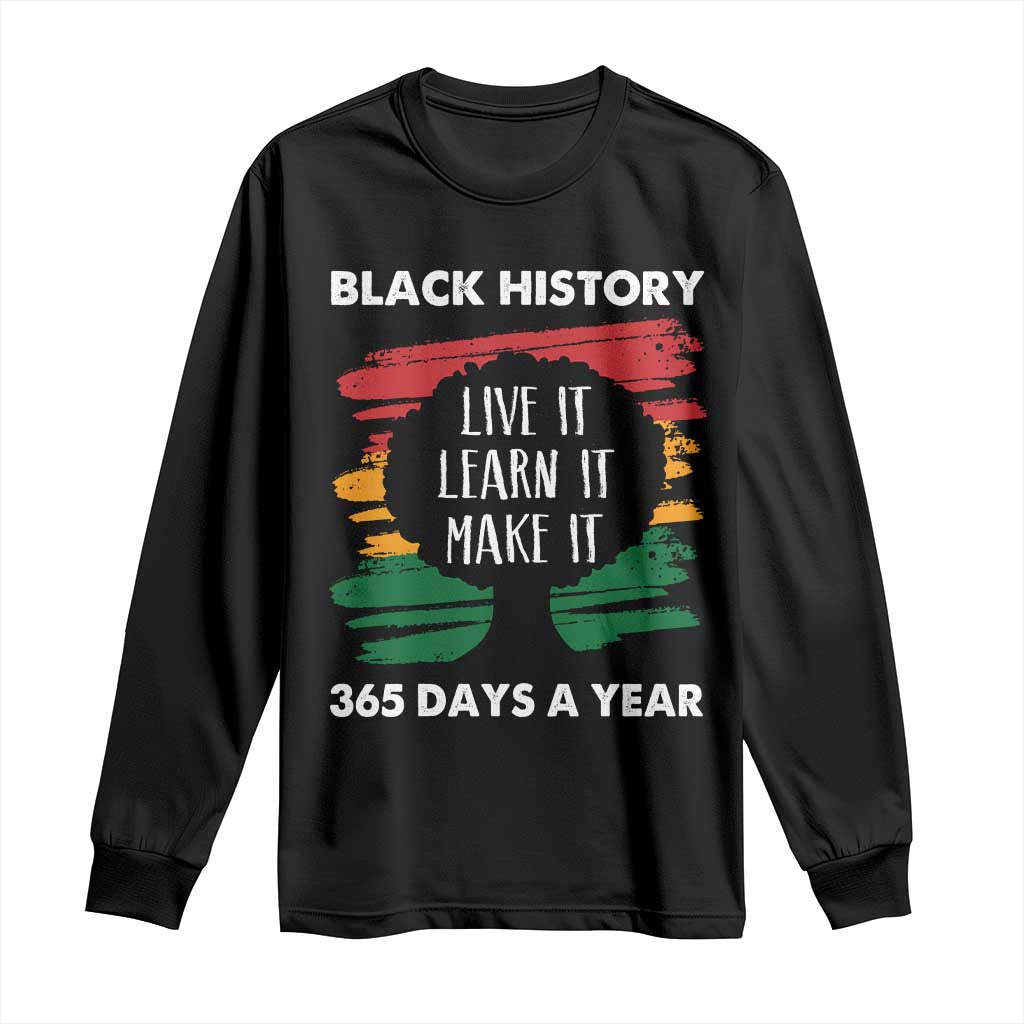 Black History Inspirational Long Sleeve Shirt Live It Learn It Make It African American