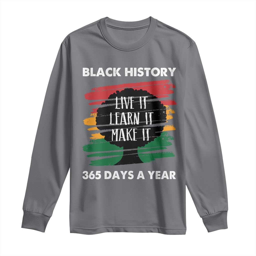 Black History Inspirational Long Sleeve Shirt Live It Learn It Make It African American