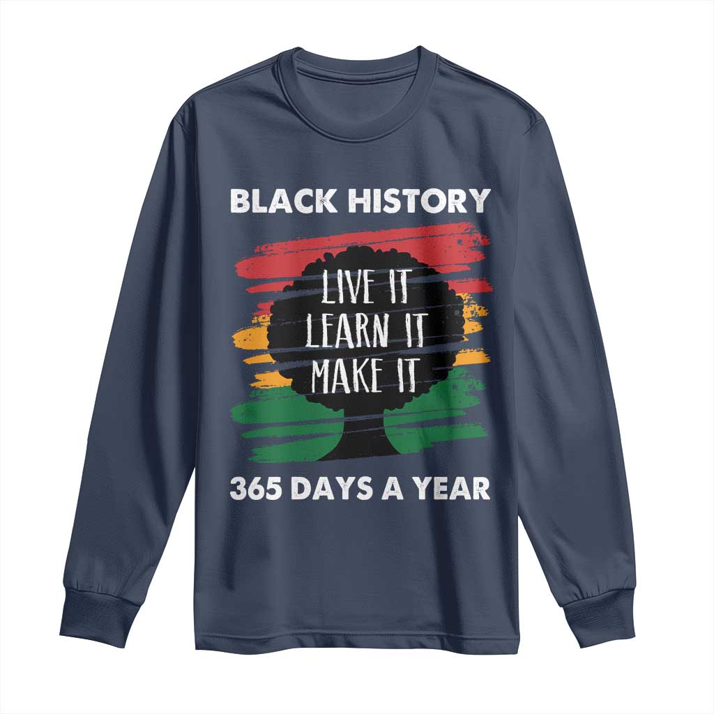 Black History Inspirational Long Sleeve Shirt Live It Learn It Make It African American
