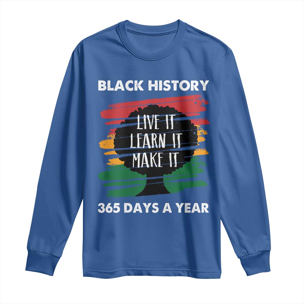 Black History Inspirational Long Sleeve Shirt Live It Learn It Make It African American