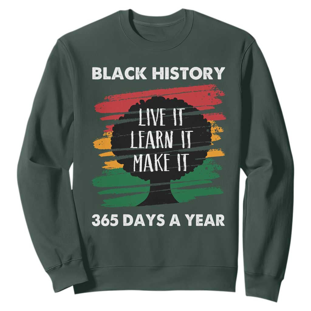 Black History Inspirational Sweatshirt Live It Learn It Make It African American