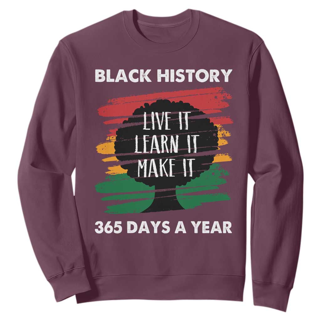 Black History Inspirational Sweatshirt Live It Learn It Make It African American