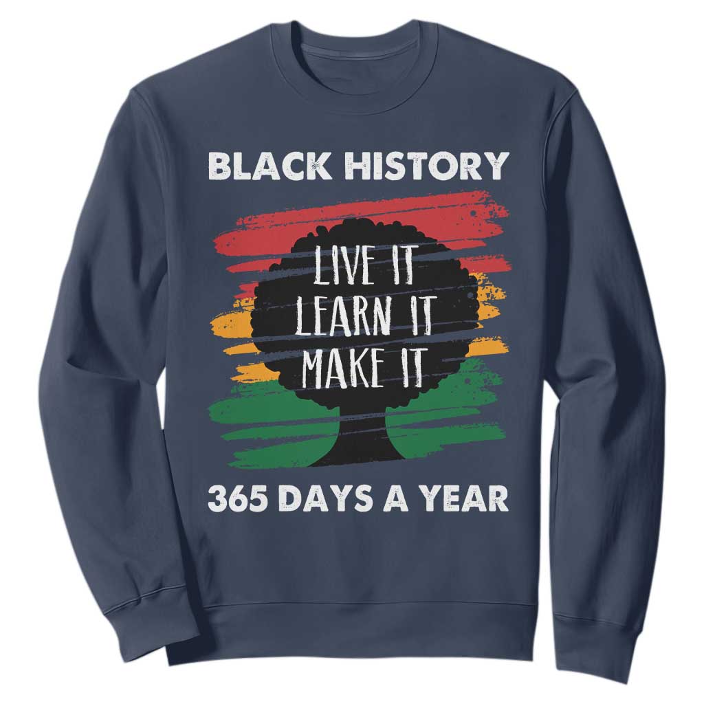 Black History Inspirational Sweatshirt Live It Learn It Make It African American