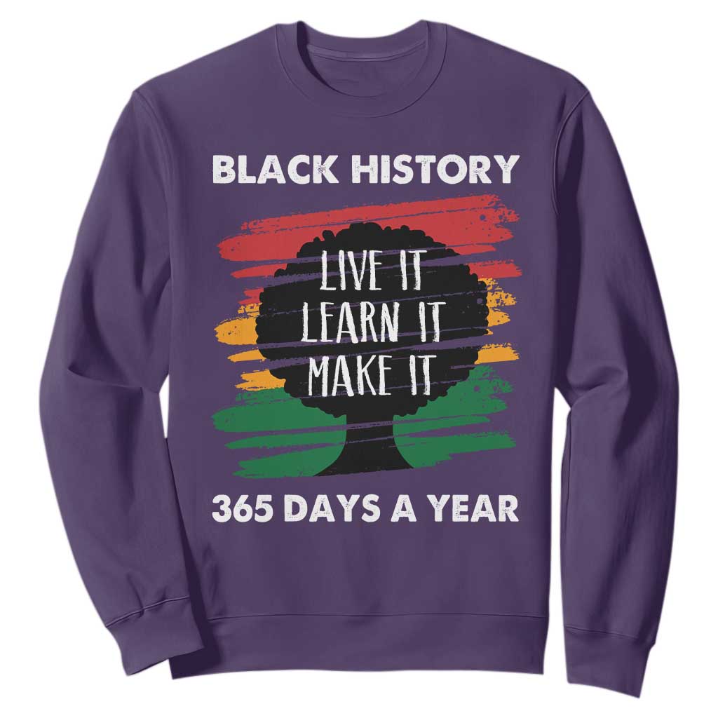 Black History Inspirational Sweatshirt Live It Learn It Make It African American