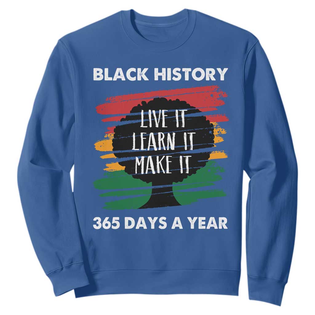 Black History Inspirational Sweatshirt Live It Learn It Make It African American