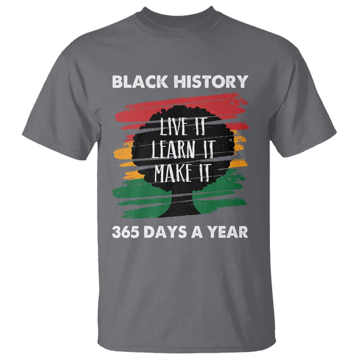 Black History Inspirational T Shirt Live It Learn It Make It African American