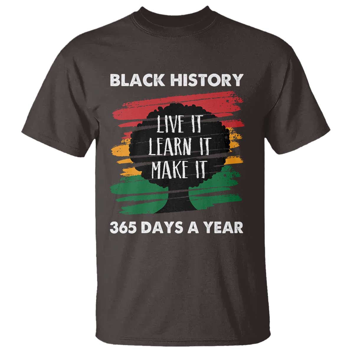Black History Inspirational T Shirt Live It Learn It Make It African American