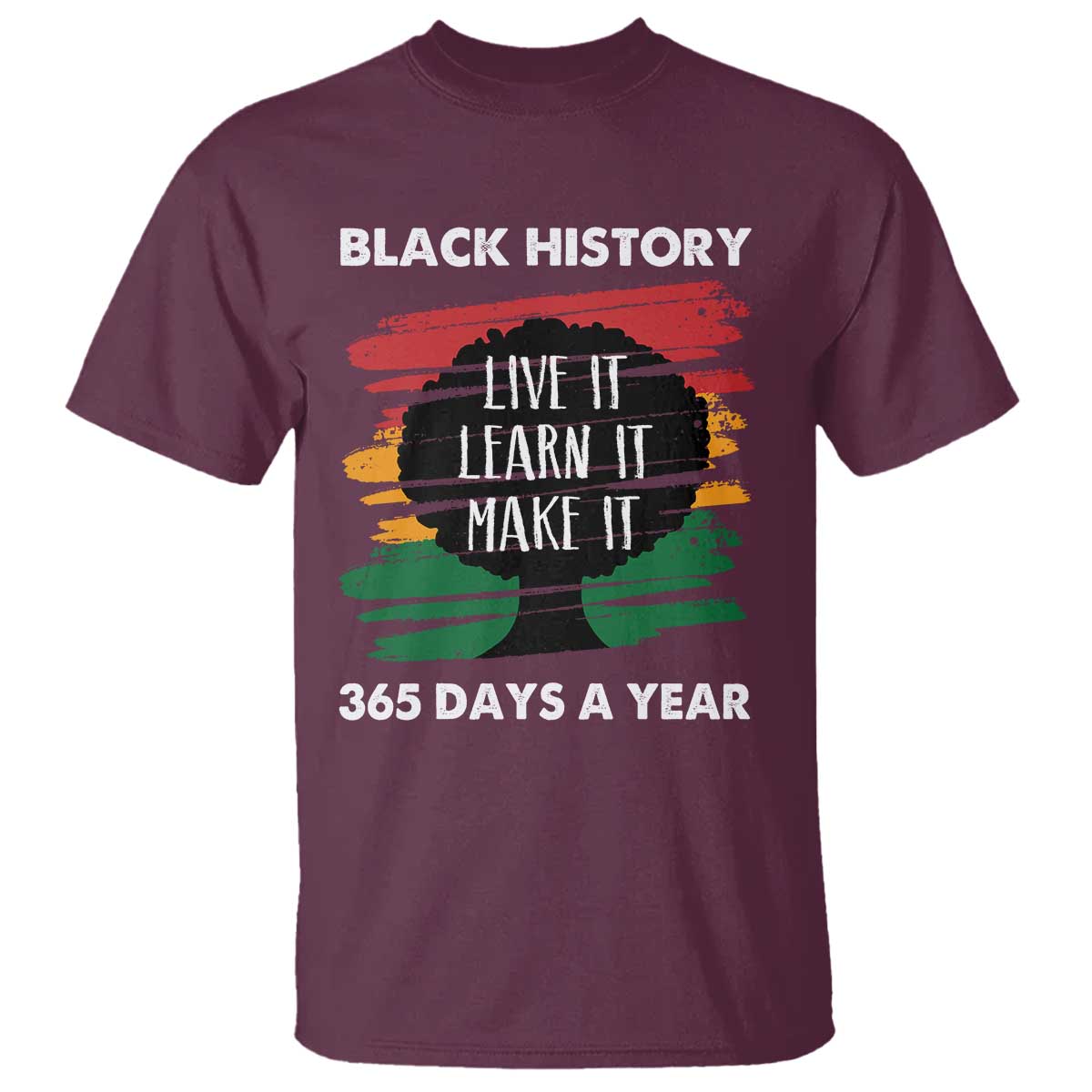 Black History Inspirational T Shirt Live It Learn It Make It African American