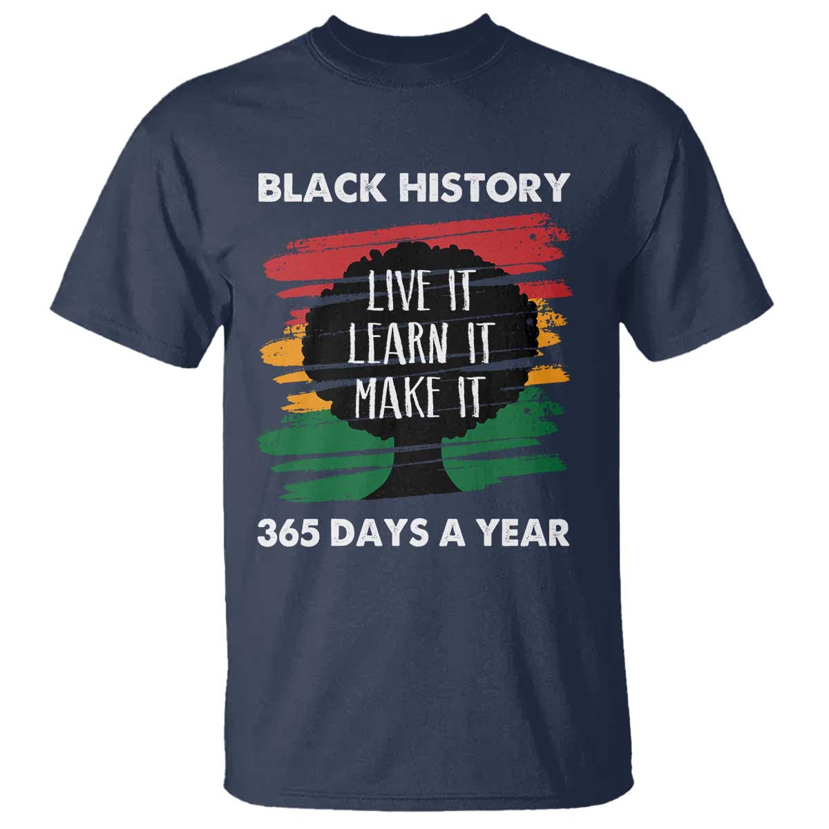 Black History Inspirational T Shirt Live It Learn It Make It African American
