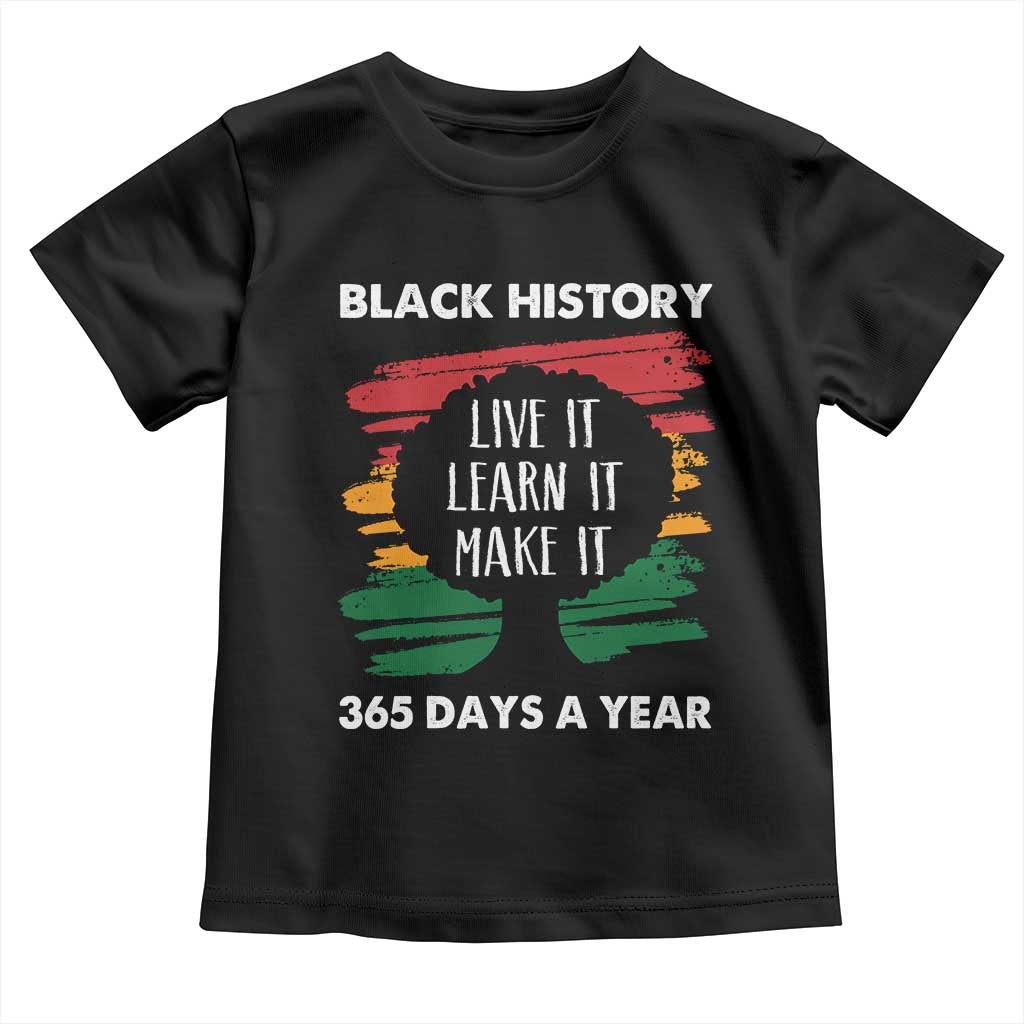 Black History Inspirational Toddler T Shirt Live It Learn It Make It African American