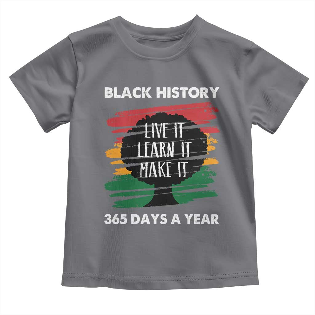Black History Inspirational Toddler T Shirt Live It Learn It Make It African American