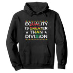 Black History Month Hoodie Equality Is Greater Than Division
