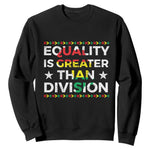 Black History Month Sweatshirt Equality Is Greater Than Division