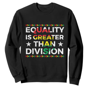 Black History Month Sweatshirt Equality Is Greater Than Division