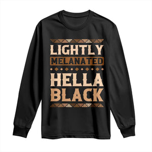 African Melanin Pride Long Sleeve Shirt Lightly Melanated Hella Black Black History