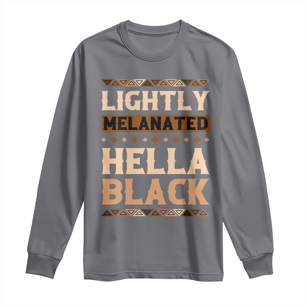 African Melanin Pride Long Sleeve Shirt Lightly Melanated Hella Black Black History
