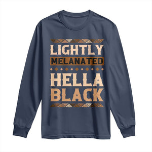 African Melanin Pride Long Sleeve Shirt Lightly Melanated Hella Black Black History