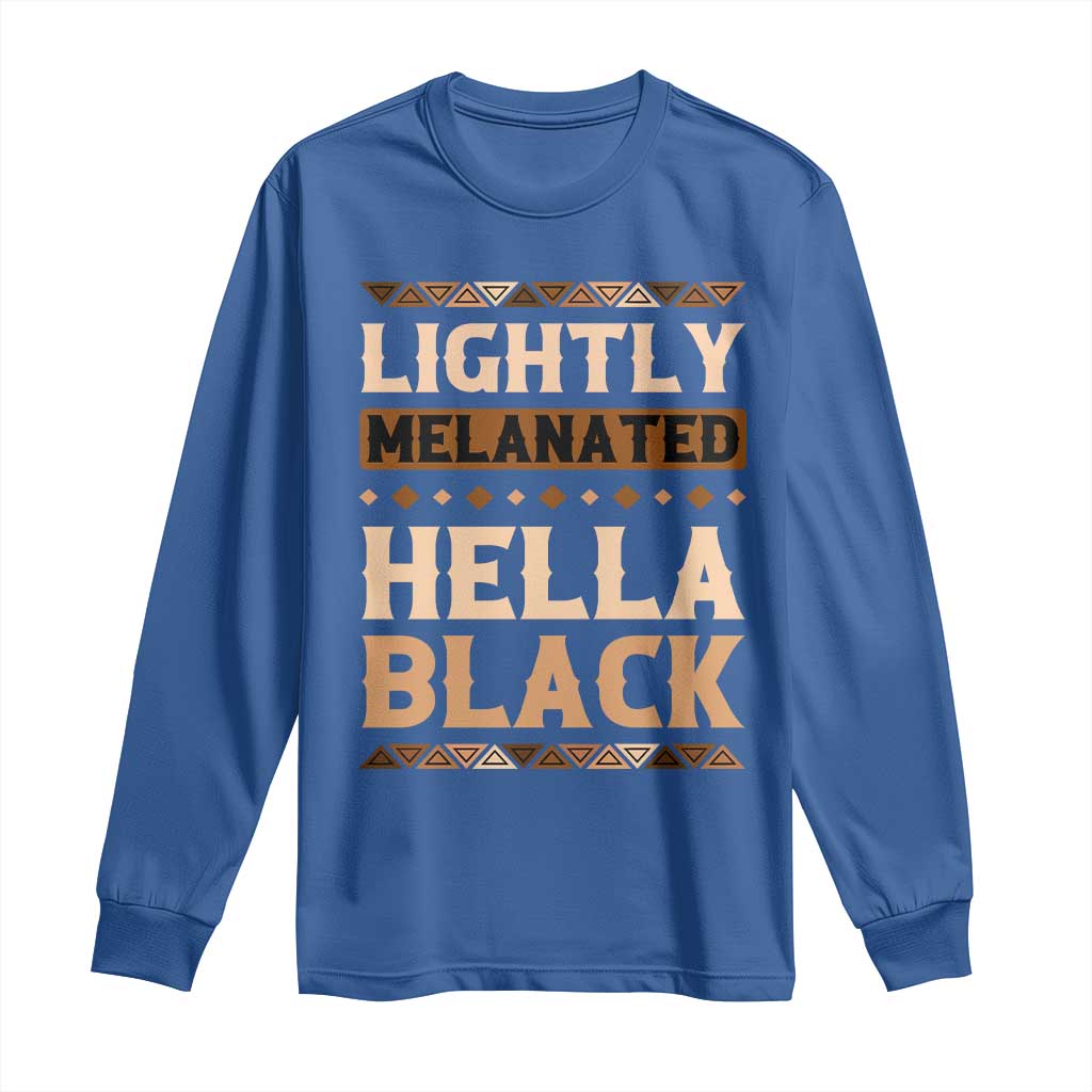 African Melanin Pride Long Sleeve Shirt Lightly Melanated Hella Black Black History