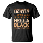 African Melanin Pride T Shirt Lightly Melanated Hella Black Black History