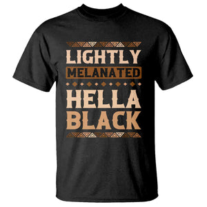 African Melanin Pride T Shirt Lightly Melanated Hella Black Black History