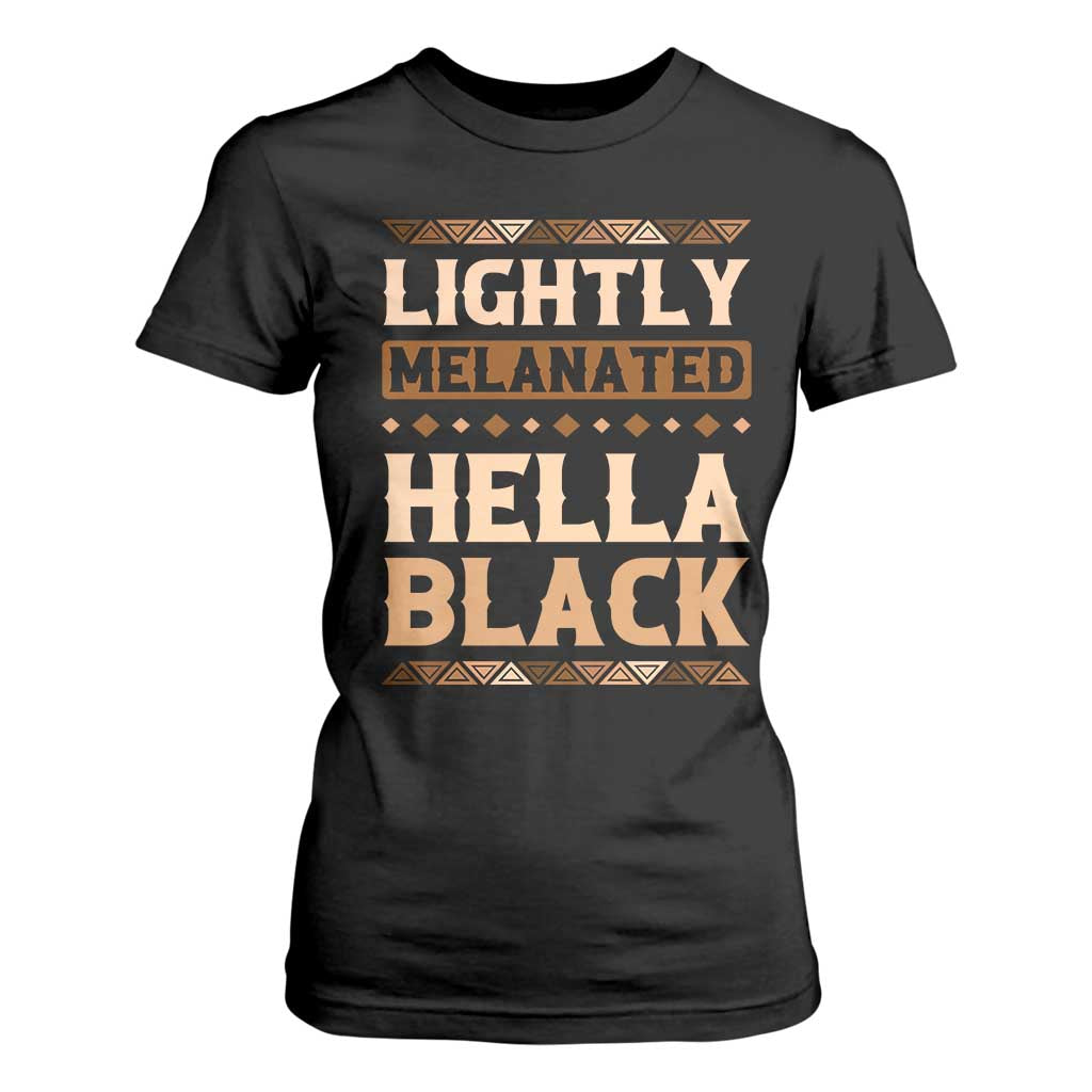 African Melanin Pride T Shirt For Women Lightly Melanated Hella Black Black History