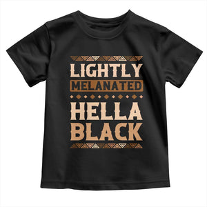 African Melanin Pride Toddler T Shirt Lightly Melanated Hella Black Black History