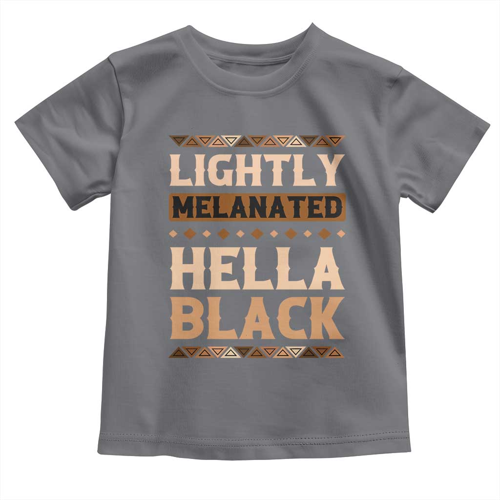 African Melanin Pride Toddler T Shirt Lightly Melanated Hella Black Black History