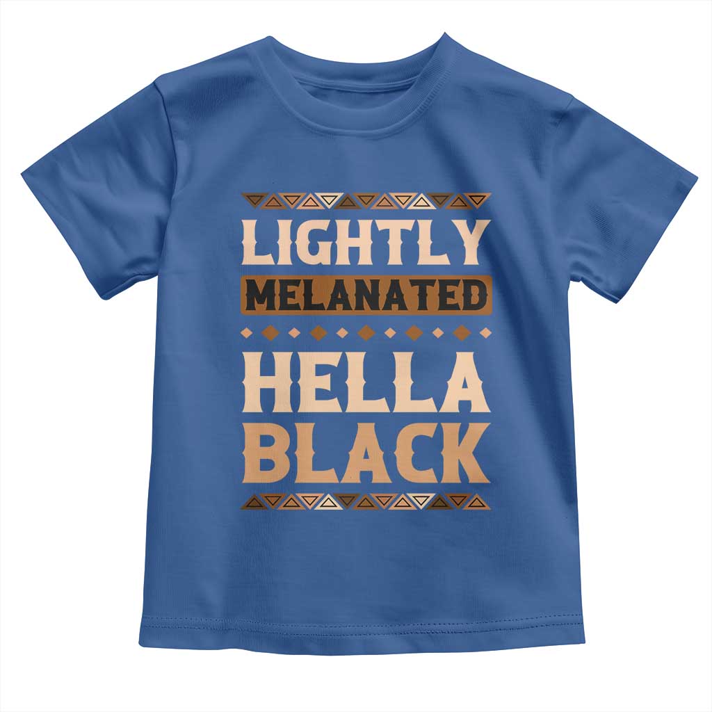 African Melanin Pride Toddler T Shirt Lightly Melanated Hella Black Black History