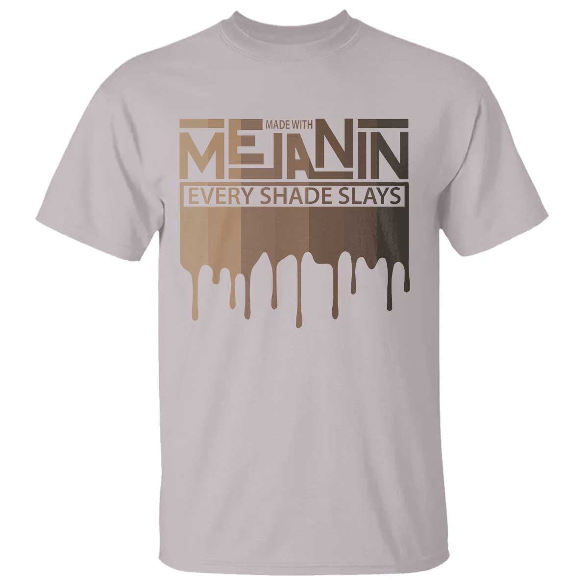 African Melanin Pride T Shirt Made With Melanin Every Shade Slays