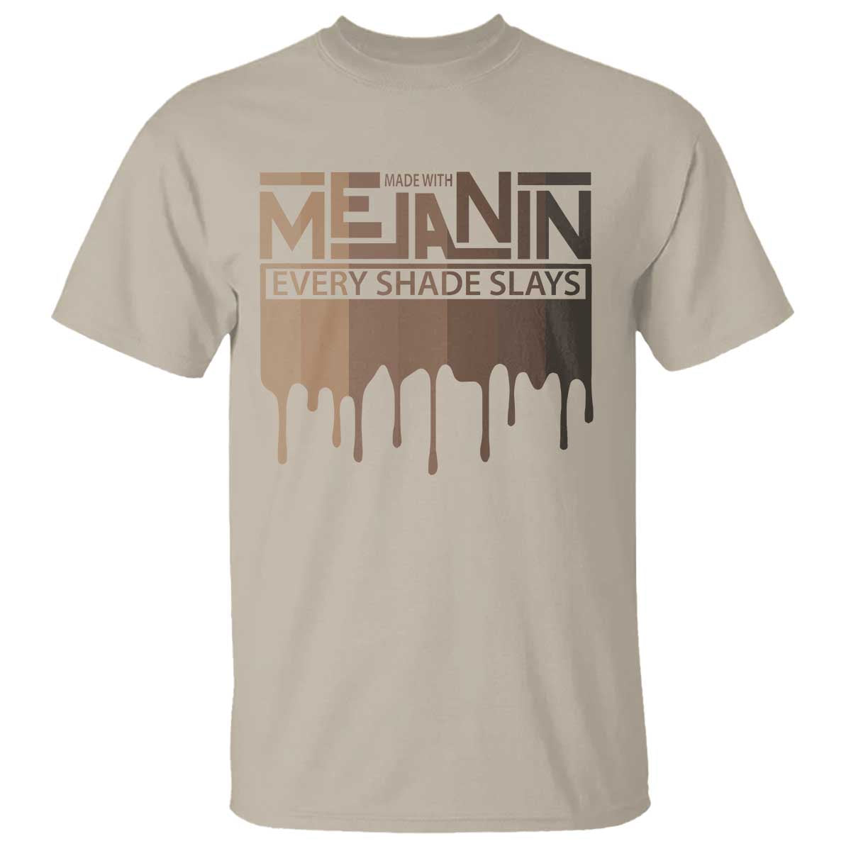 African Melanin Pride T Shirt Made With Melanin Every Shade Slays