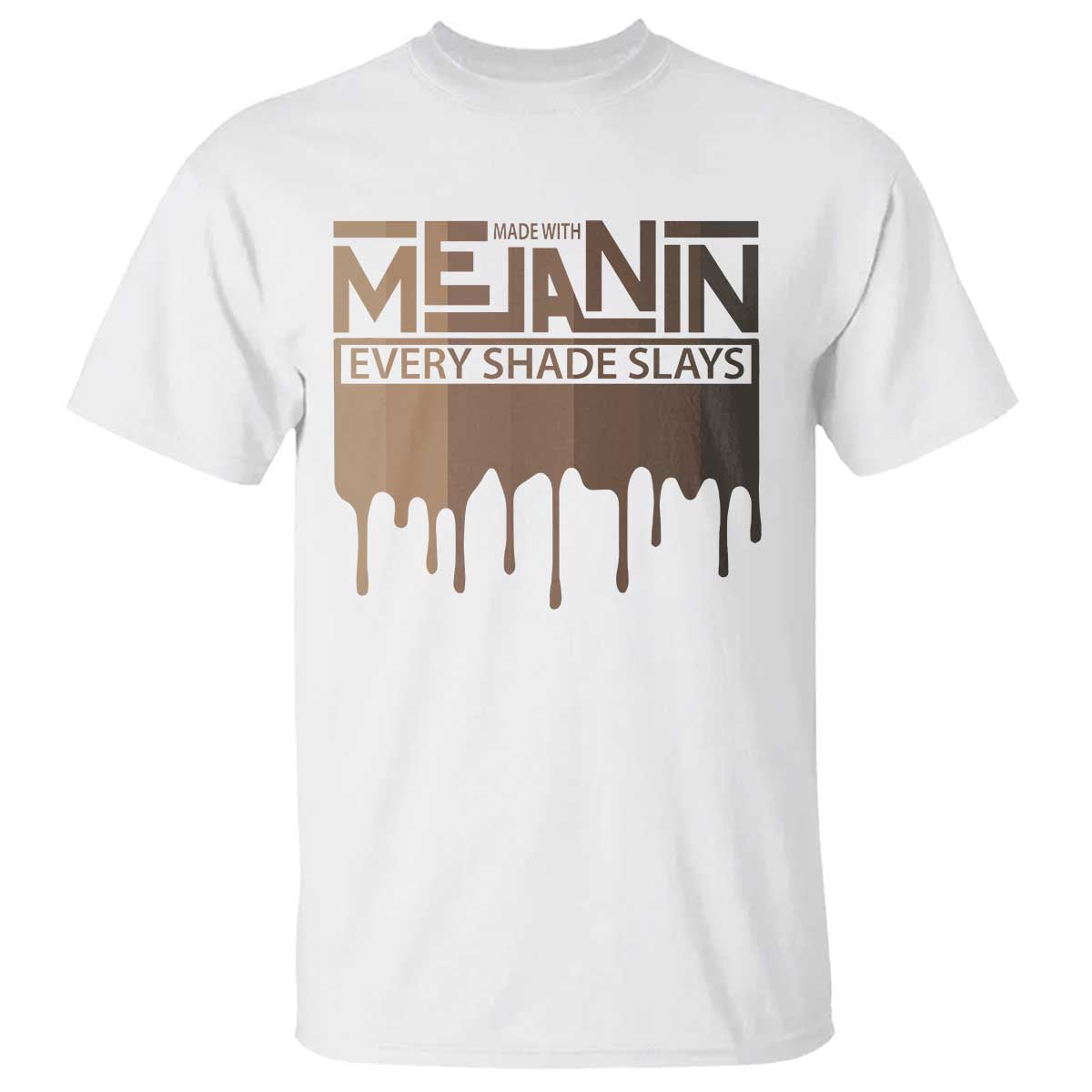 African Melanin Pride T Shirt Made With Melanin Every Shade Slays