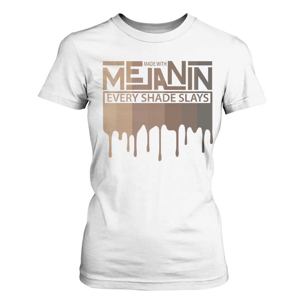 African Melanin Pride T Shirt For Women Made With Melanin Every Shade Slays