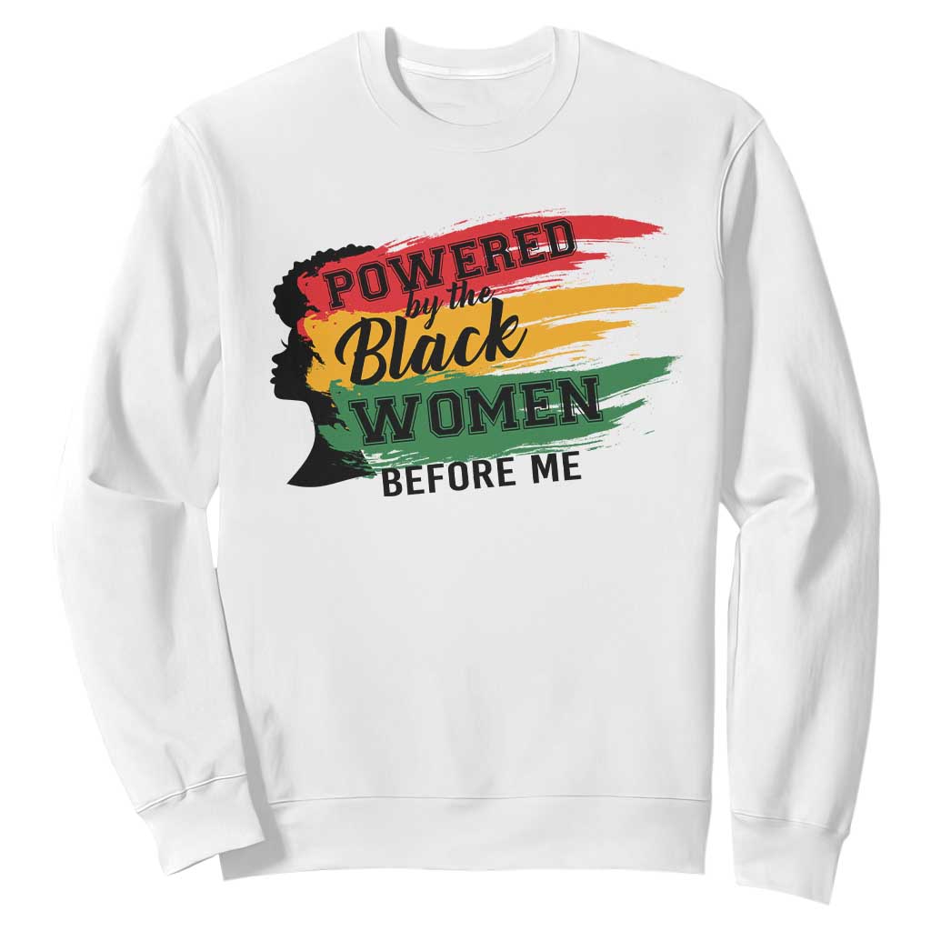 Powered By The Black Women Before Me Sweatshirt