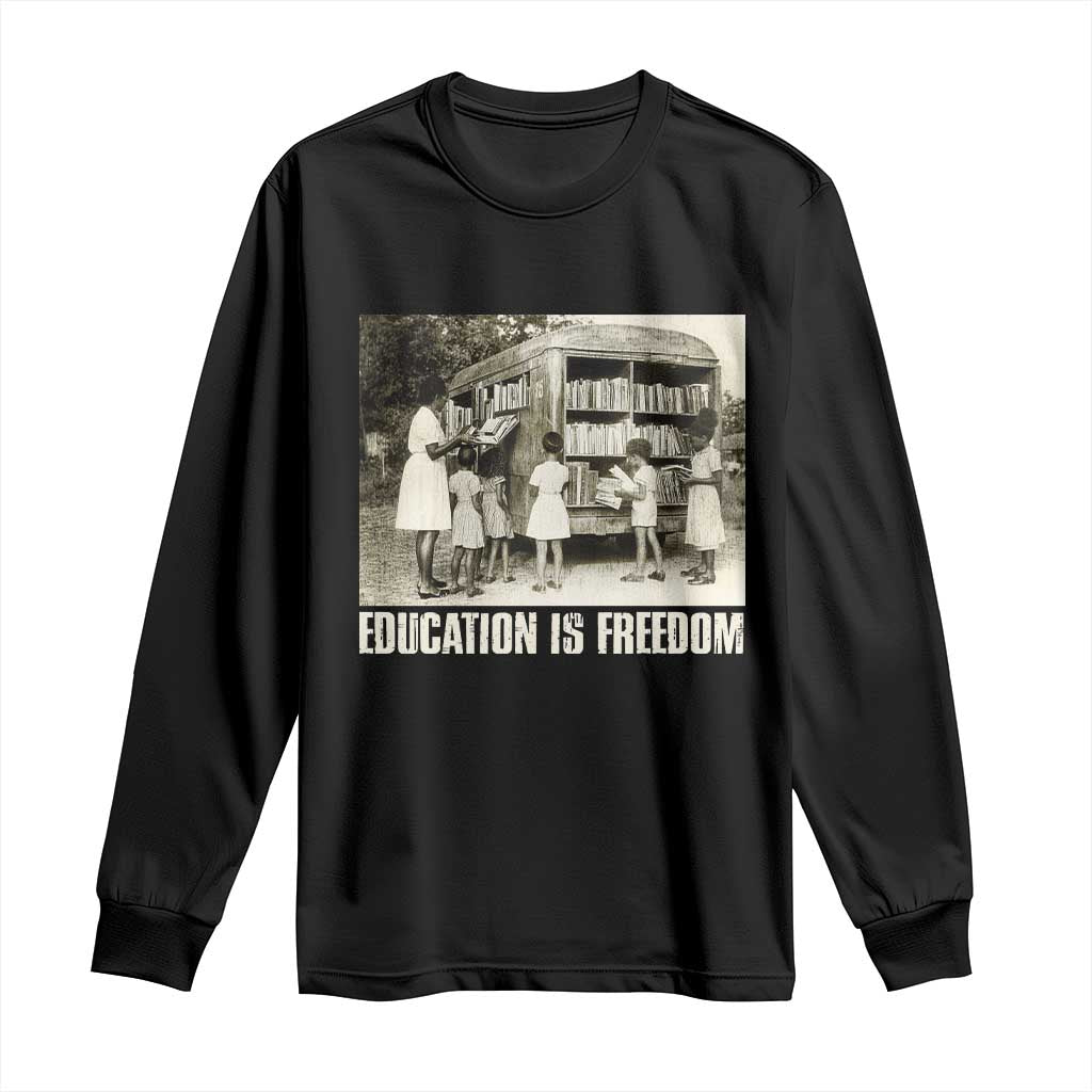 Education Is Freedom Long Sleeve Shirt Black Educator Bookish