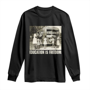 Education Is Freedom Long Sleeve Shirt Black Educator Bookish